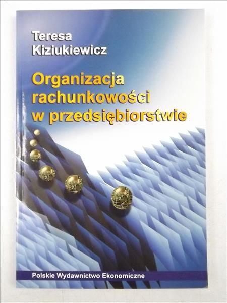 Kiziukiewicz Teresa  - Organizacja rachunkowości w przedsiębiorstwie