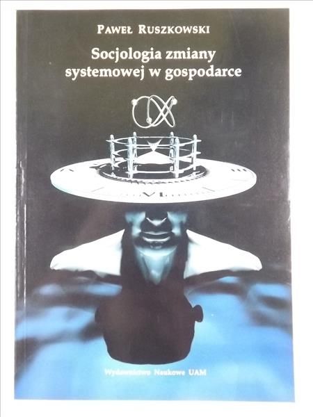 Ruszkowski Paweł - Socjologia zmiany systemowej w gospodarce