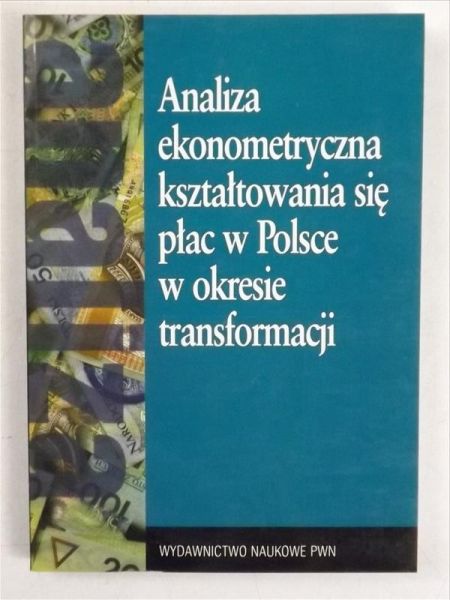 Analiza ekonometryczna kształtowania się płac w Polsce w okresie transformacji