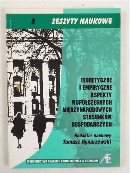 Teoretyczne i empiryczne aspekty współczesnych międzynarodowych stosunków gospodarczych