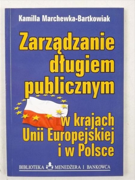 Marchewka - Bartkowiak Kamilla - Zarządzanie długiem publicznym w krajach Unii Europejskiej i w Polsce