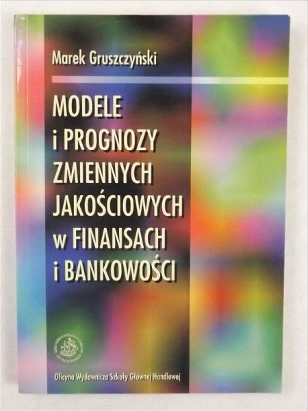 Modele i prognozy zmiennych jakościowych w finansach i bankowości