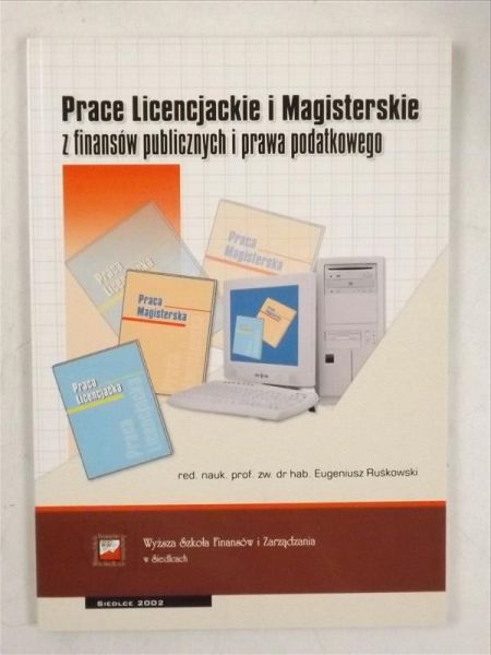 Ruśkowski Eugeniusz (red.) - Prace licencjackie i magisterskie z finansów publicznych i prawa podatkowego