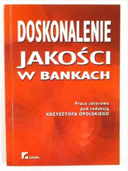 Opolski Krzysztof (red.) - Doskonalenie jakości w bankach