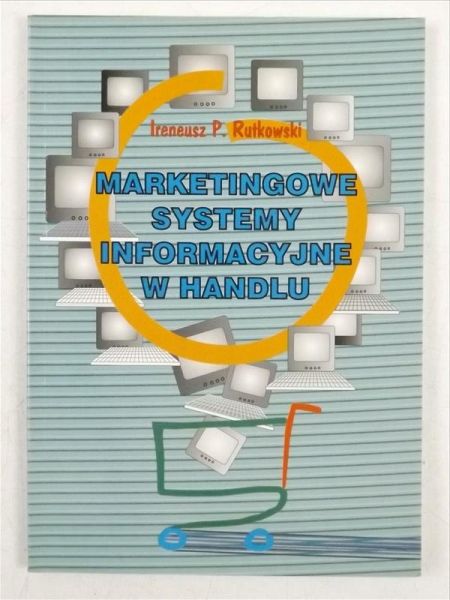 Rutkowski Ireneusz - Marketingowe systemy informacyjne w handlu