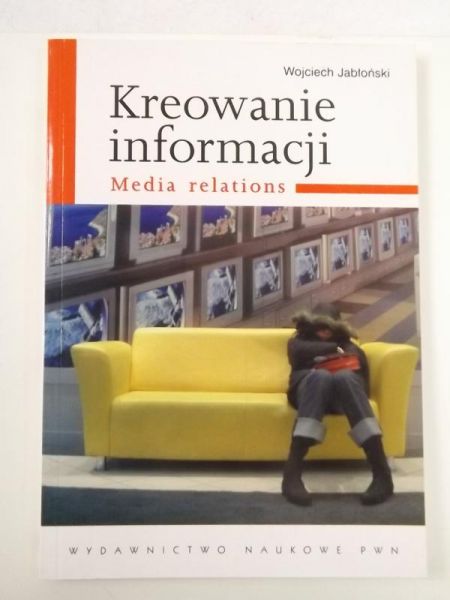 Kreowanie informacji. Media relations