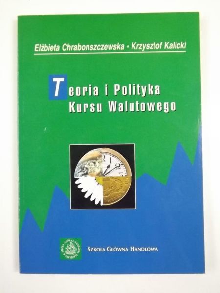 Chraboszczewska Elżbieta, Kalicki Krzysztof - Teoria i polityka kursu walutowego