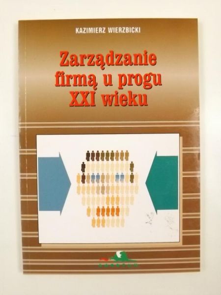 Zarządzanie firmą u progu XXI wieku. Poradnik dla kadry kierowniczej