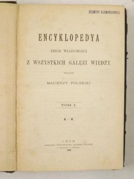 Encyklopedya. Zbiór wiadomości z wszystkich gałęzi wiedzy, tom I, 1898 r.