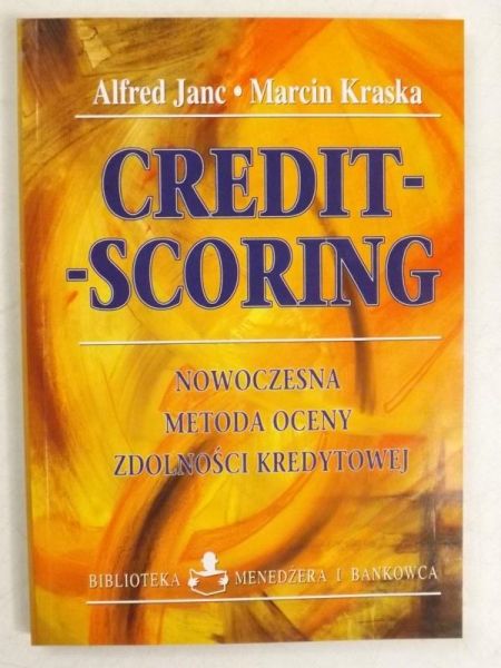 Janc Alfred -  Credit-Scoring. Nowoczesna metoda oceny zdolności kredytowej