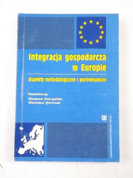 Integracja gospodarcza w Europie. Aspekty metodologiczne i porównawcze
