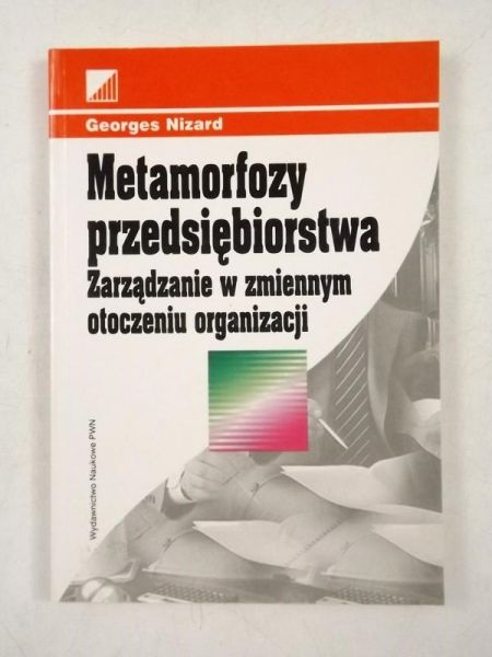 Metamorfozy przedsiębiorstwa. Zarządzanie w zmiennym otoczeniu organizacji.