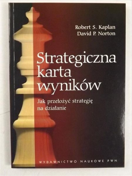Kaplan Robert S. - Strategiczna karta wyników. Jak przełożyć strategię na działanie