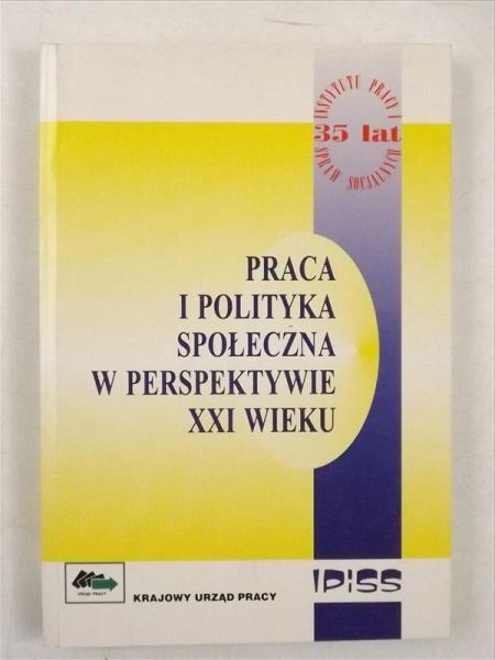 Praca i polityka społeczna w perspektywie XXI wieku