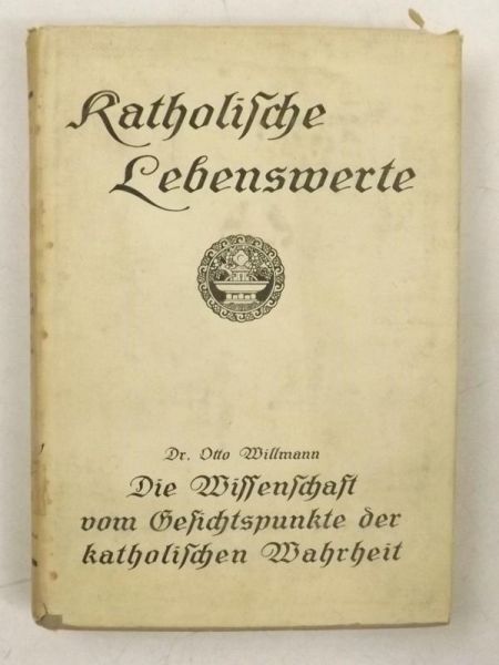 Katholische Lebenswerte. Die Wissenschaft vom Gesichtspunkte der katholischen Wahrheit, 1916 r.