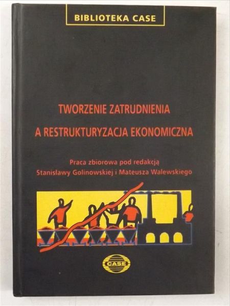 Golinowska Stanisława,   - Tworzenie zatrudnienia a restrukturyzacja ekonomiczna