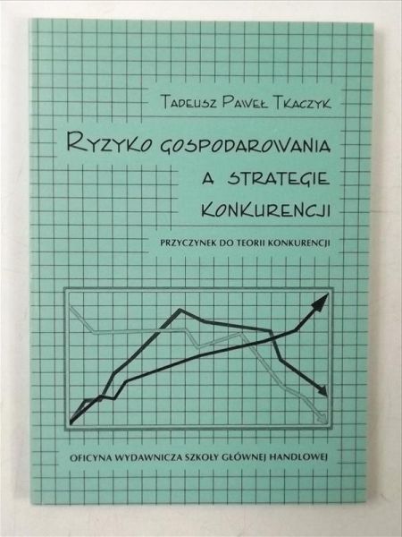 Ryzyko gospodarowania a strategie konkurencji