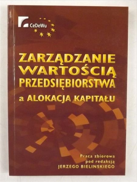 Bielinski Jerzy - Zarządzanie wartością przedsiębiorstwa a alokacja kapitału