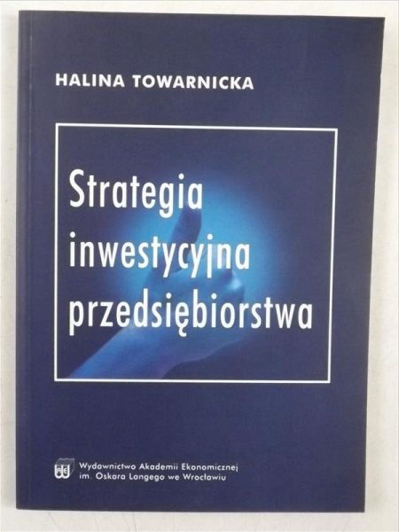 Towarnicka Halina - Strategia inwestycyjna przedsiębiorstwa