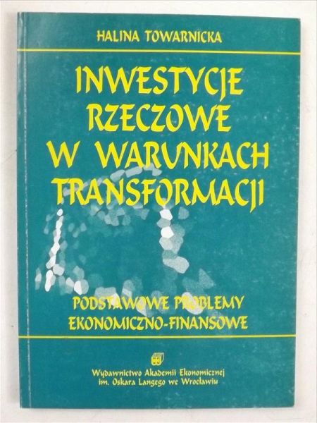 Towarnicka Halina - Inwestycje rzeczowe w warunkach transformacji