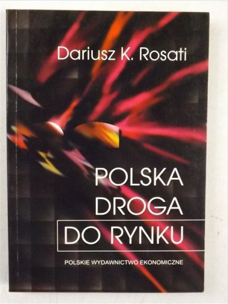 Rosati Dariusz K. - Polska droga do rynku