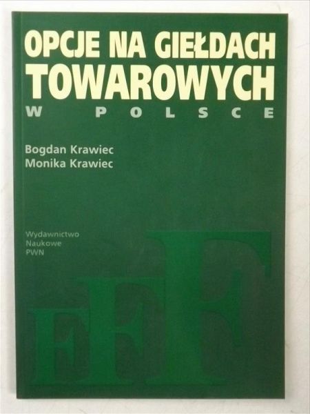 Krawiec Bogdan, Krawiec Monika - Opcje na giełdach towarowych w Polsce