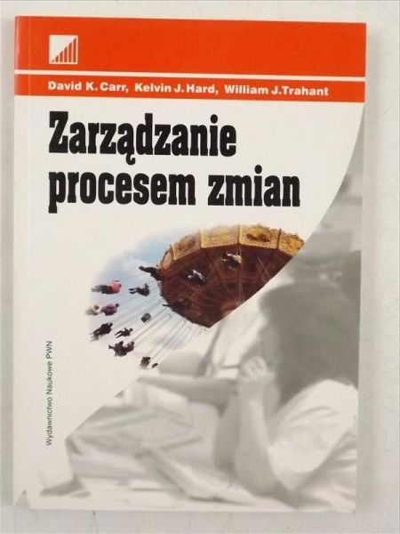 Carr David K., Hard Kelvin ,    - Zarządzanie procesem zmian
