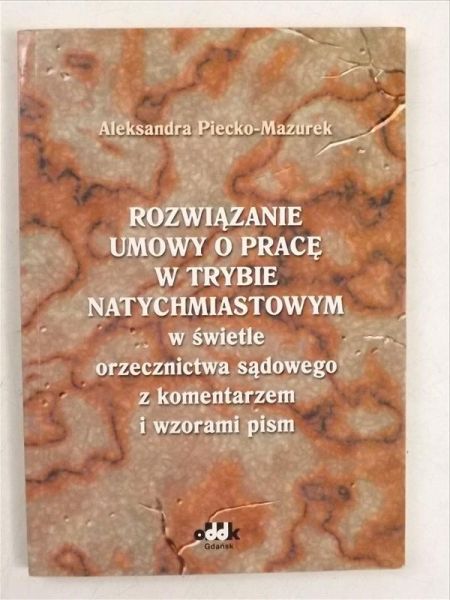 Rozwiązanie umowy o pracę w trybie natychmiastowym w świetle orzecznictwa sądowego z komentarzem i wzorami pism
