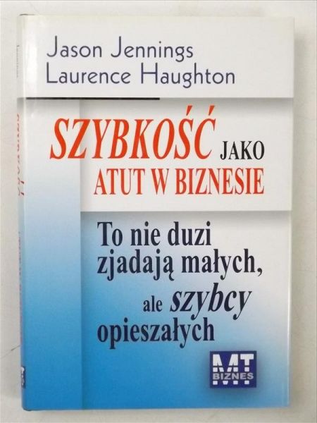Jennings Jason,   - Szybkość jako atut w biznesie. To nie duzi zjadają małych, ale szybcy opieszałych