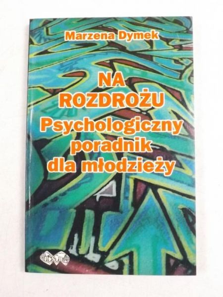 Dymek Marzena - Na rozdrożu. Psychologiczny poradnik dla młodzieży