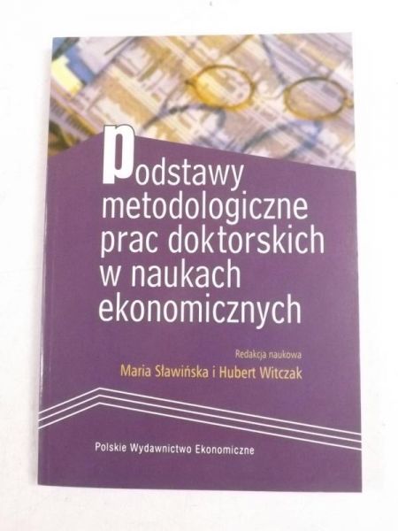 Sławińska Maria, Witczak Hubert (red.) - Podstawy metodologiczne prac doktorskich w naukach ekonomicznych