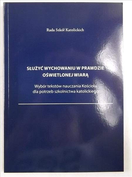 Służyć wychowaniu w prawdzie oświetlonej wiarą.