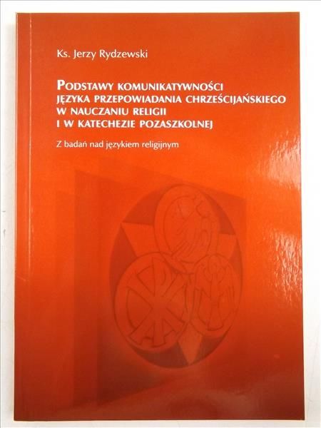 Podstawy komunikatywności języka przepowiadania chrześcijańskiego w nauczaniu religii i w katechezie pozaszkolnej