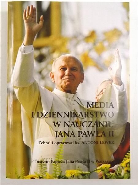 Lewek Antoni - Media i dziennikarstwo w nauczaniu Jana Pawła II