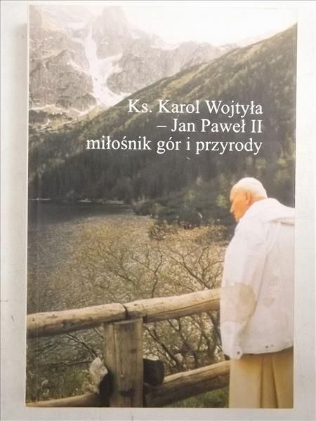Ks. Karol Wojtyła - Jan Paweł II - miłośnik gór i przyrody