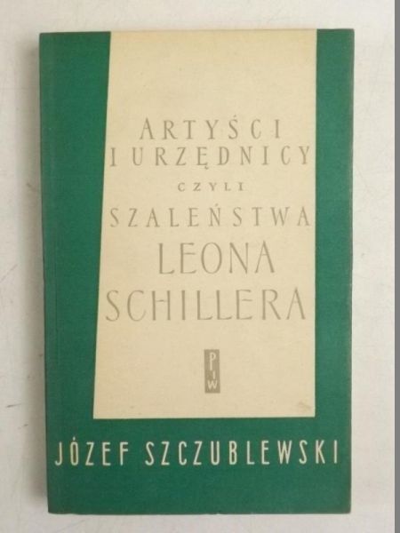 Artyści i urzędnicy czyli szaleństwa Leona Schillera