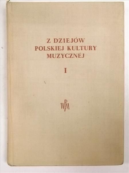 Z dziejów polskiej kultury muzycznej. Tom I. Kultura staropolska