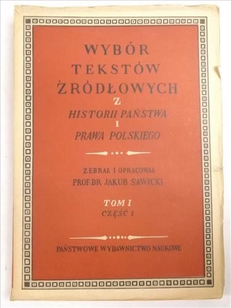Wybór tekstów źródłowych z historii państwa i prawa polskiego. Tom I. Część I