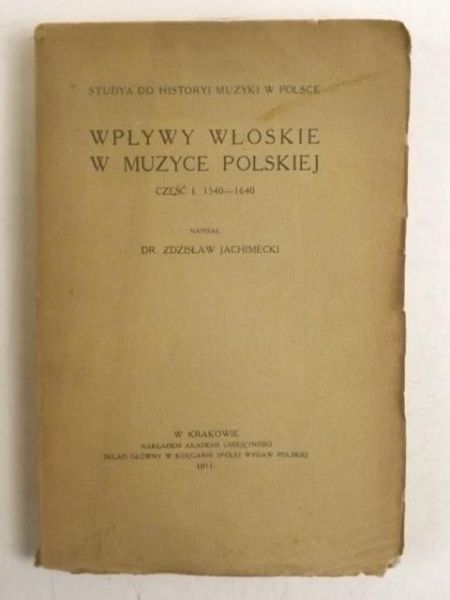 Studya do historyi muzyki w Polsce. Wpływy włoskie w muzyce polskiej, Część I, 1911 r.