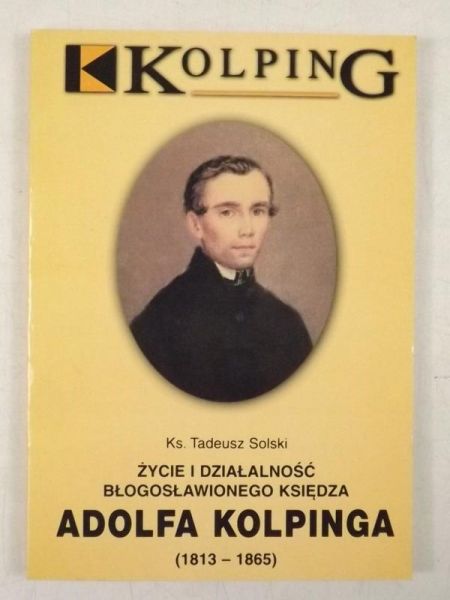 Życie i działalność błogosławionego księdza Adolfa Kolpinga (1813-1865)