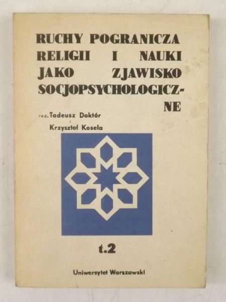 Doktór T., Koseła K. (red.) - Ruchy pogranicza religii i nauki jako zjawisko socjopsychologiczne, Tom II