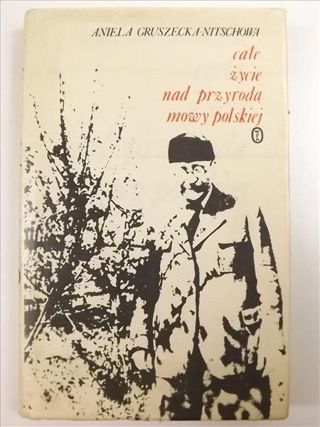Całe życie nad przyrodą mowy polskiej