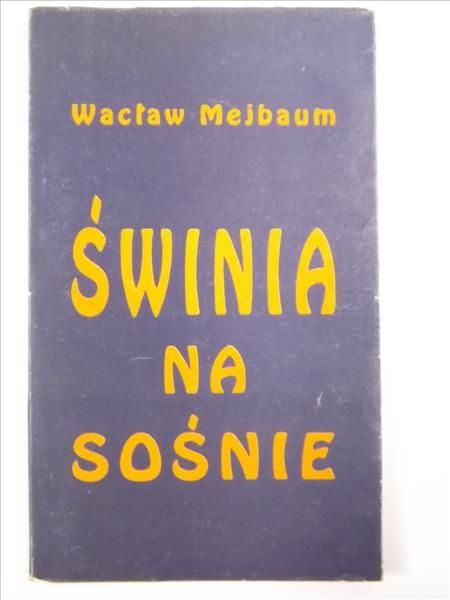 Świnia na sośnie. Felietony, wiersze, bajki