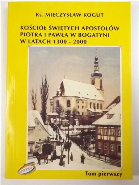 Parafia Świętych Apostołów Piotra i Pawła w Bogatyni w latach 1300 - 2000. Tom I