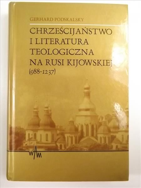 Chrześcijaństwo i literatura teologiczna na Rusi Kijowskiej ( 988 - 1237 )