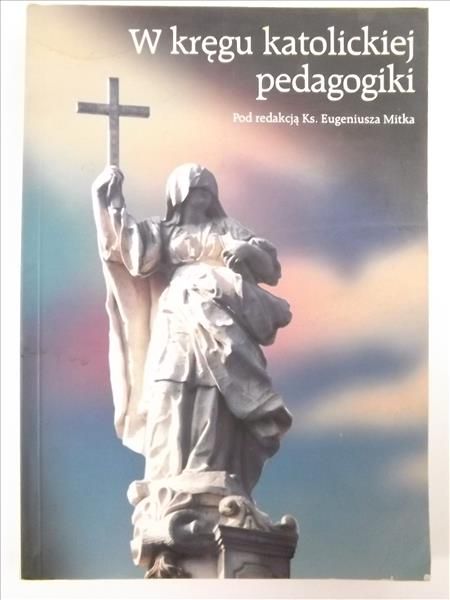 Mitka Eugeniusz (red.) - W kręgu katolickiej pedagogiki