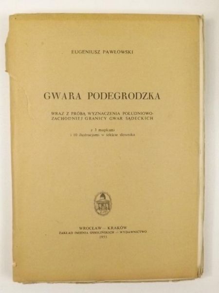 Gwara podegrodzka: wraz z próbą wyznaczenia południowo-zachodniej granicy gwar sądeckich