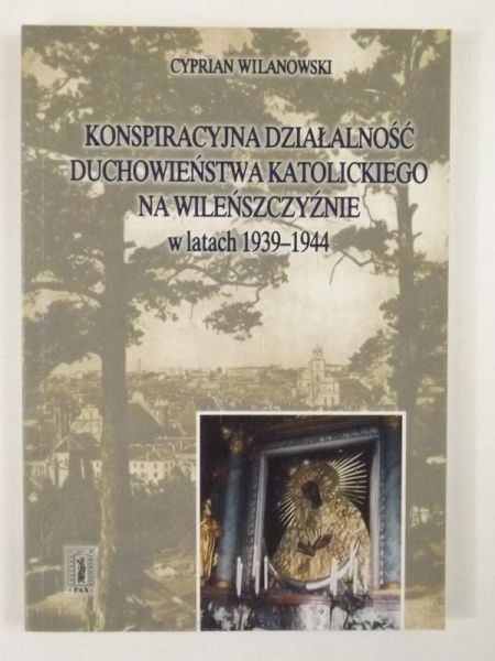 Konspiracyjna działalność duchowieństwa katolickiego na Wileńszczyźnie w latach 1939-1944