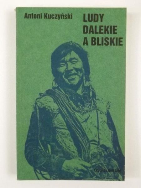 Kuczyński Antoni - Ludy dalekie a bliskie