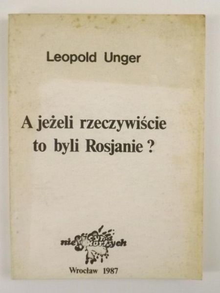 Unger Leopold - A jeżeli rzeczywiście to byli Rosjanie ?